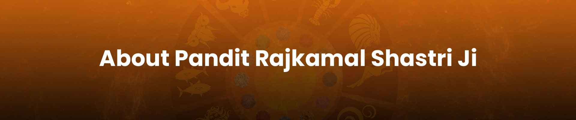 About Pandit Rajkamal Shastri Ji About Pandit Rajkamal Shastri Ji